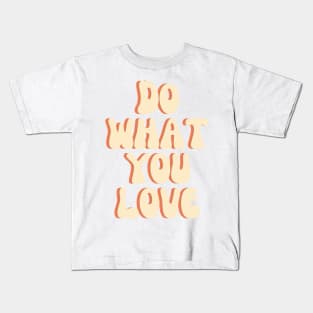 Do What You Love - Inspiring and Motivational Quotes Kids T-Shirt